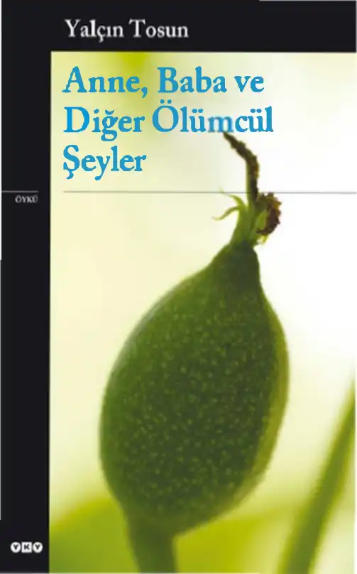 Anne, Baba ve Diğer Ölümcül Şeyler — Yalçın Tosun