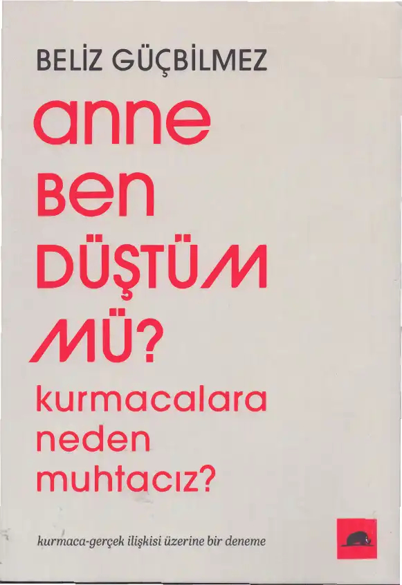 Anne Ben Düştüm mü? Kurmacalara Neden Muhtacız — Beliz Güçbilmez