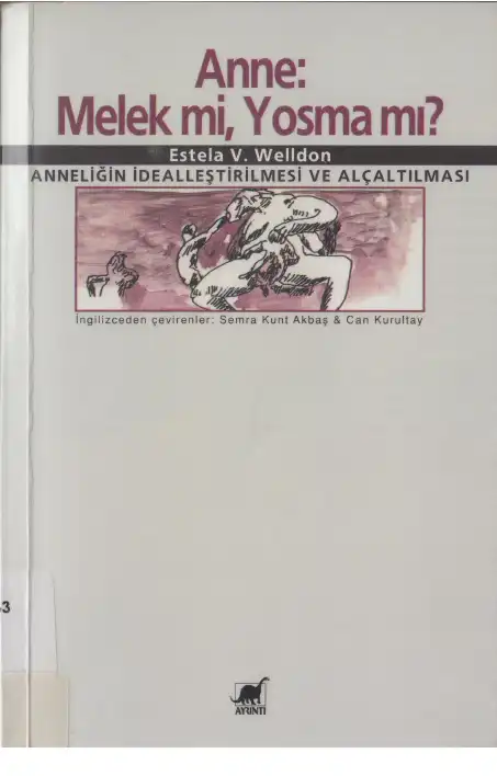 Anne: Melek mi, Yosma mı? Anneliğin İdealleştirilmesi ve Alçaltılması — Estela V. Welldon
