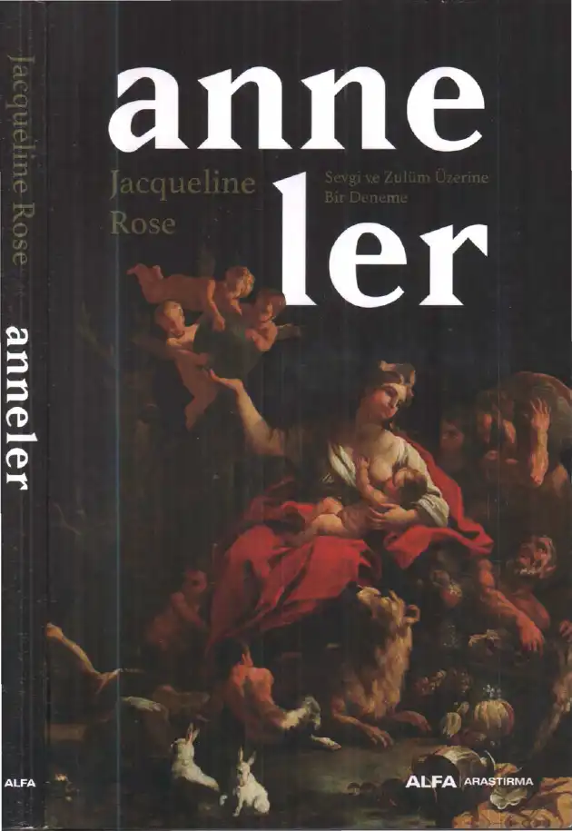 Anneler: Sevgi ve Zulüm Üzerine Bir Deneme — Jacqueline Rose