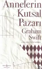 Annelerin Kutsal Pazarı — Graham Swift
