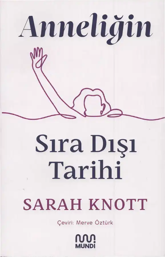 Anneliğin Sıra Dışı Tarihi — Sarah Knott