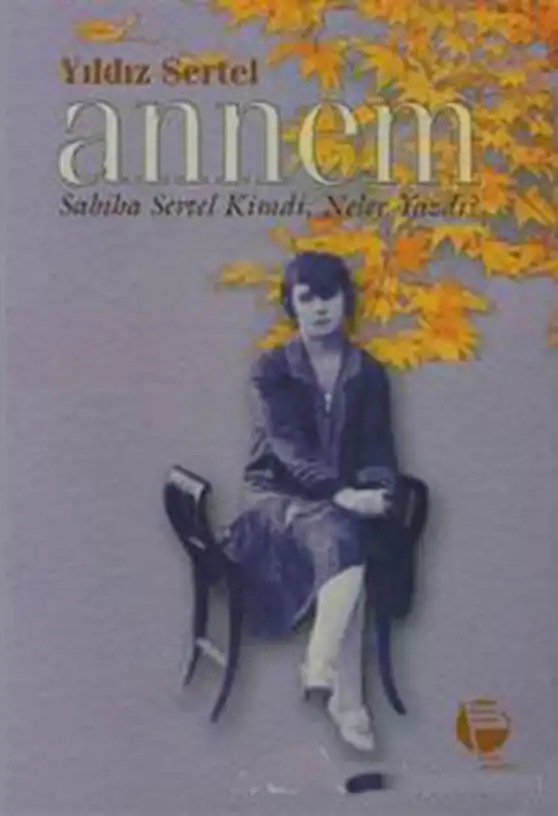Annem Sabiha Sertel Kimdi Neler Yazdı — Zekeriya Sertel, Sabiha Sertel, Yıldız Sertel