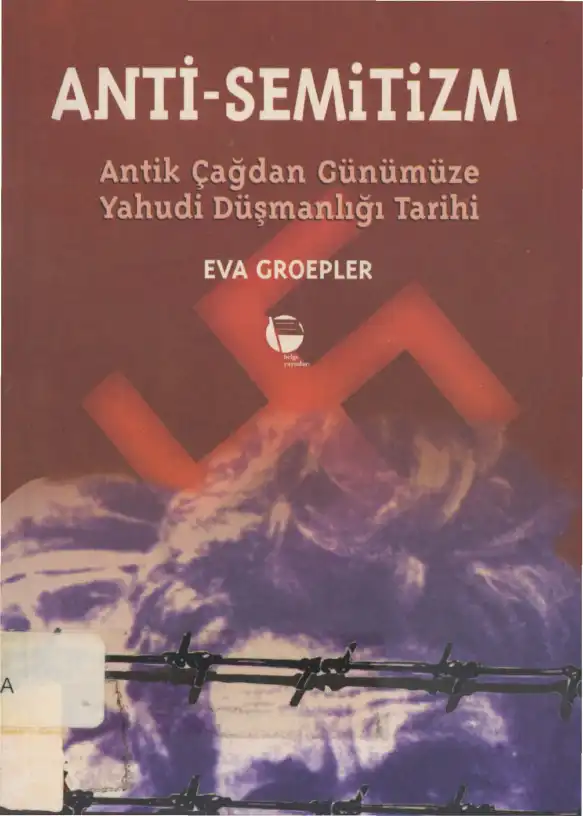 Anti-Semitizm: Antik Çağdan Günümüze Yahudi Düşmanlığı Tarihi — Eva Groepler