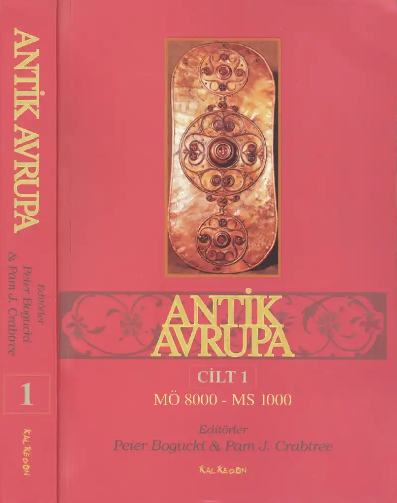 Antik Avrupa: M.Ö. 8000 - M.S. 1000 Barbar Dünyanın Tarihi, Cilt 1 — Peter Bogucki, Pam J. Crabtree