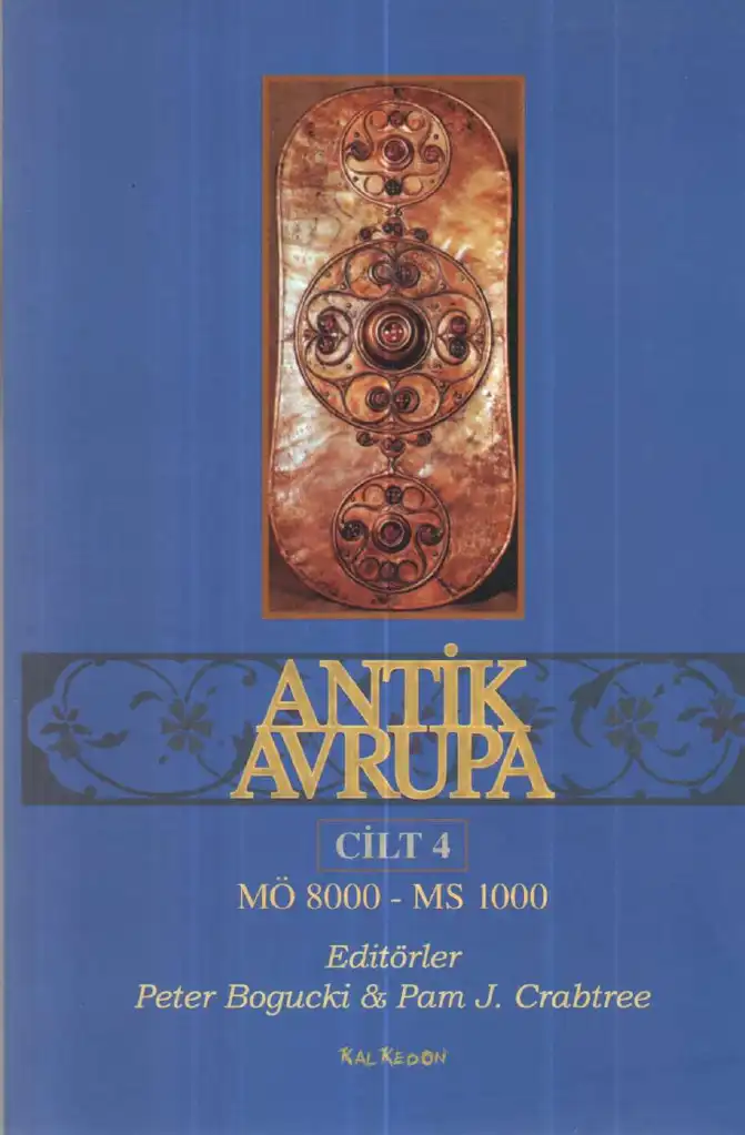 Antik Avrupa: M.Ö. 8000 - M.S. 1000 Barbar Dünyanın Tarihi Cilt 4 — Peter Bogucki ve Pam J. Crabtree