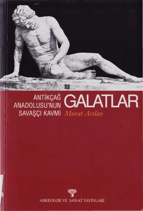 Antik Çağ Anadolusu'nun Savaşçı Kavmi Galatlar — Murat Arslan