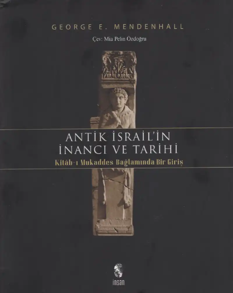 Antik İsrail'in İnancı ve Tarihi: Kitab-ı Mukaddes Bağlamına Bir Giriş — George E. Mendenhall