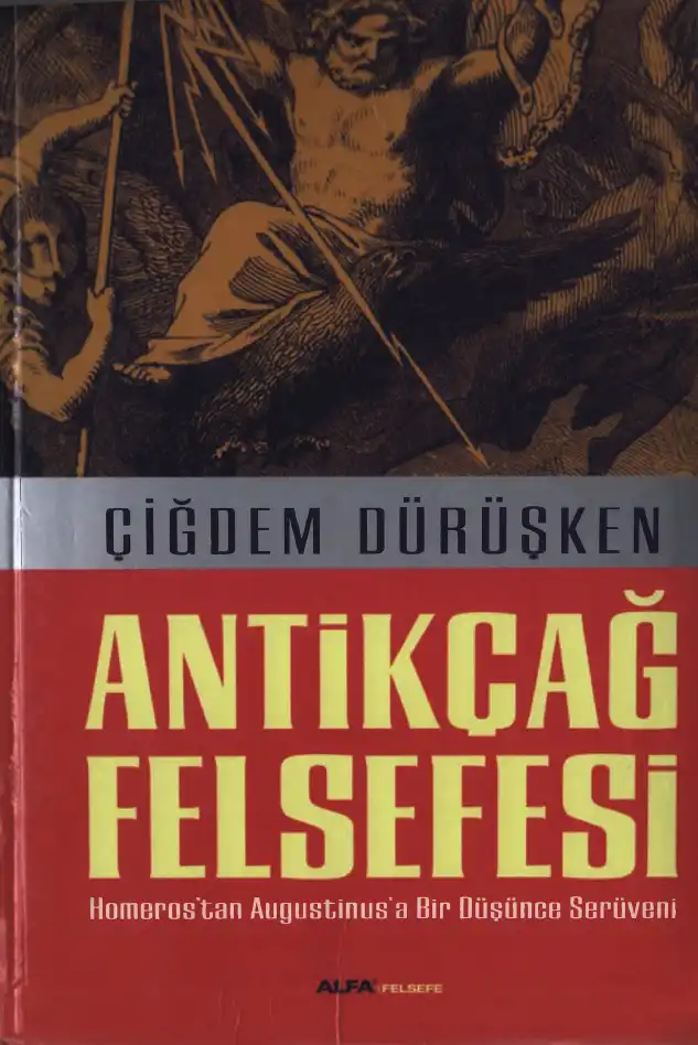 Antikçağ Felsefesi: Homeros'tan Augustinus'a Bir Düşünce Serüveni — Çiğdem Dürüşken