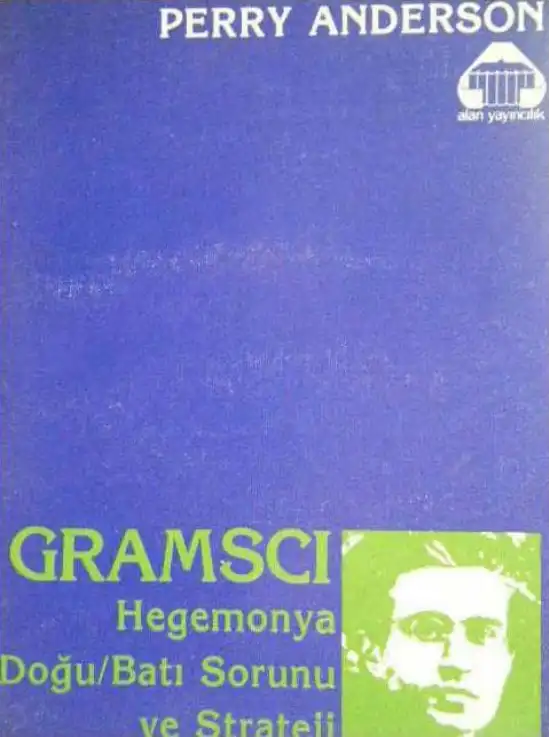 Antonio Gramsci: Hegemonya, Doğu/Batı Sorunu ve Strateji — Perry Anderson