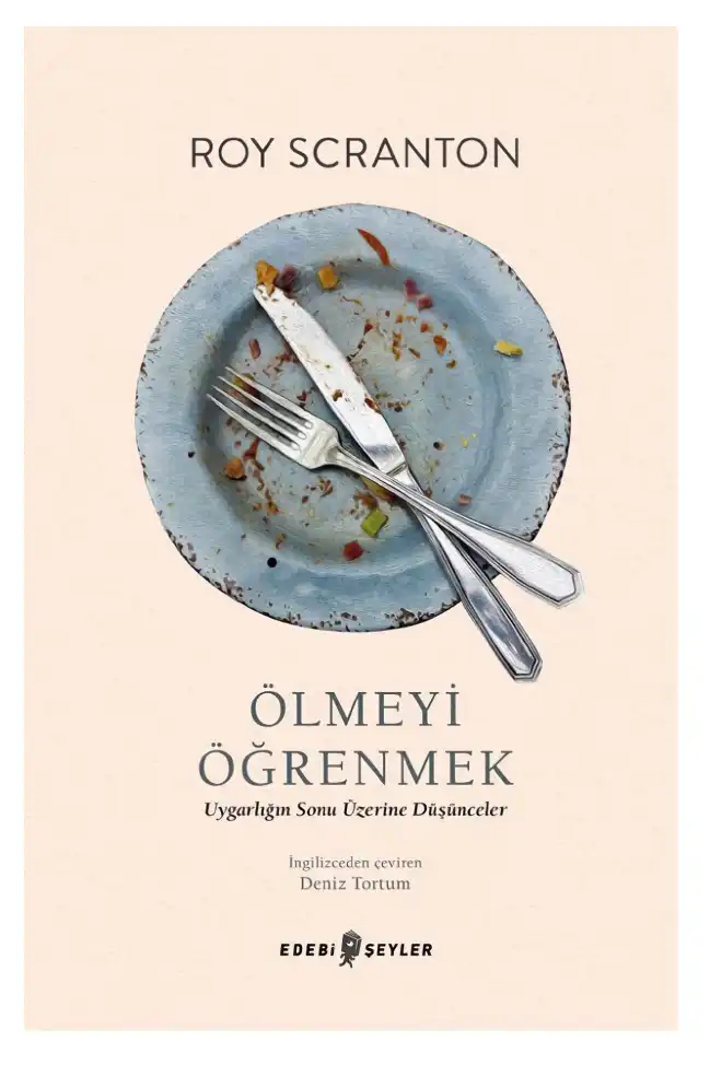 Antroposen'de Ölmeyi Öğrenmek (Uygarlığın Sonu Üzerine Düşünceler) — Roy Scranton
