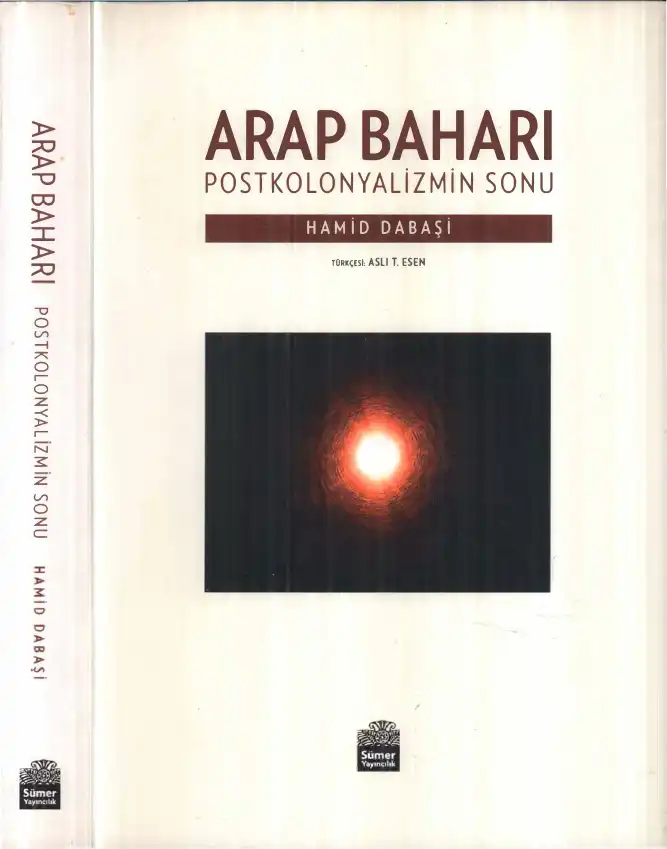 Arap Baharı: Postkolonyalizmin Sonu — Hamid Dabaşi