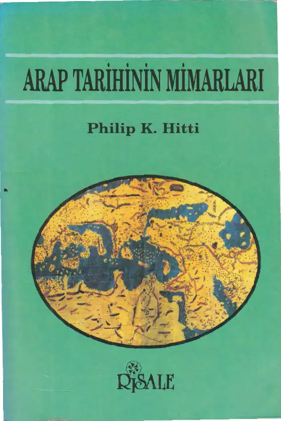 Arap Tarihinin Mimarları — Philip K. Hitti