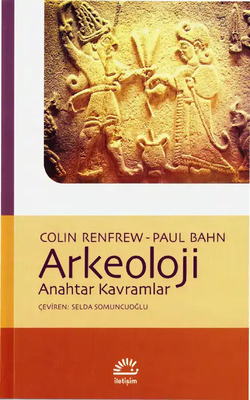 Arkeoloji: Anahtar Kavramlar — Colin Renfrew, Paul Bahn