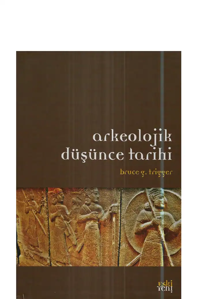 Arkeolojik Düşünce Tarihi — Bruce G. Trigger