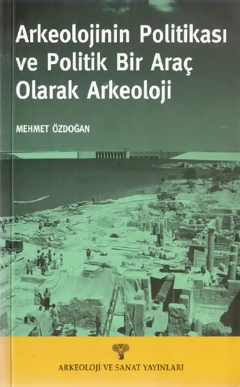 Arkeolojinin Politikası ve Politik Bir Araç Olarak Arkeoloji — Halet Çambel, Reha Günay, Ayyüz (Toydemir) Sabuncu, Mehmet Özdoğan, Savaş Harmankaya