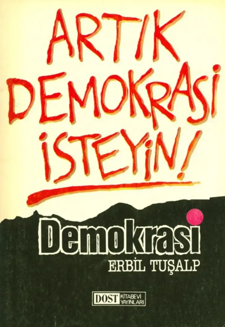 Artık Demokrasi İsteyin — Erbil Tuşalp