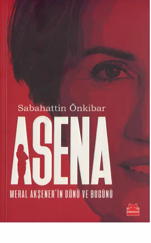 Asena Meral Akşener'in Dünü ve Bugünü — Sabahattin Önkibar