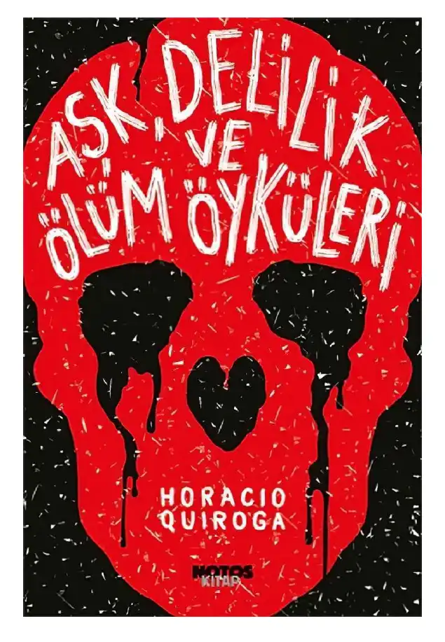 Aşk, Delilik ve Ölüm Öyküleri — Horacio Quiroga