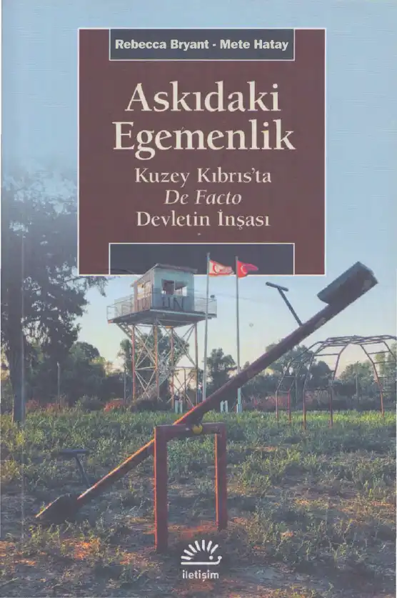 Askıdaki Egemenlik: Kuzey Kıbrıs'ta De Facto Devletin İnşası — Rebecca Bryant, Mete Hatay