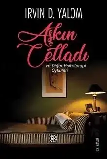 Aşkın Celladı ve Diğer Psikoterapi Öyküleri — Irvin D. Yalom