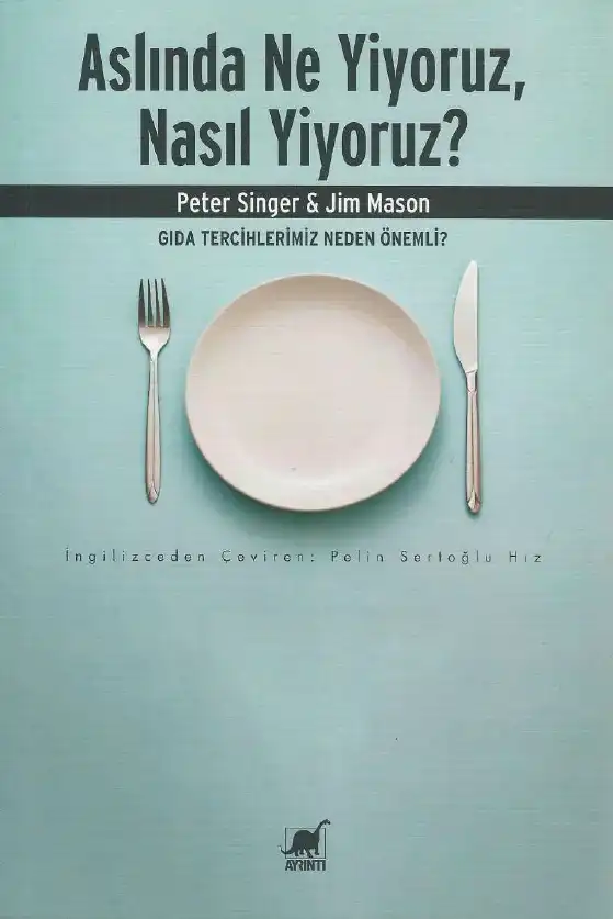 Aslında Ne Yiyoruz, Nasıl Yiyoruz? — Peter Singer, Jim Mason