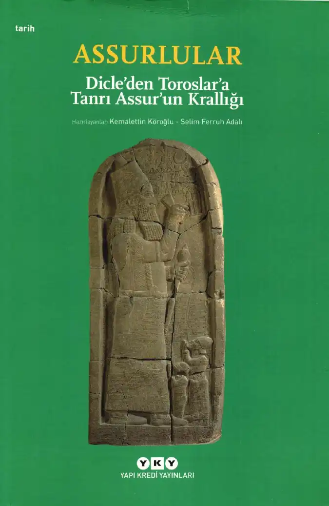 Assurlular: Dicle'den Toroslar'a Tanrı Assur'un Krallığı — Kemalettin Köroğlu - Selim Ferruh Adalı