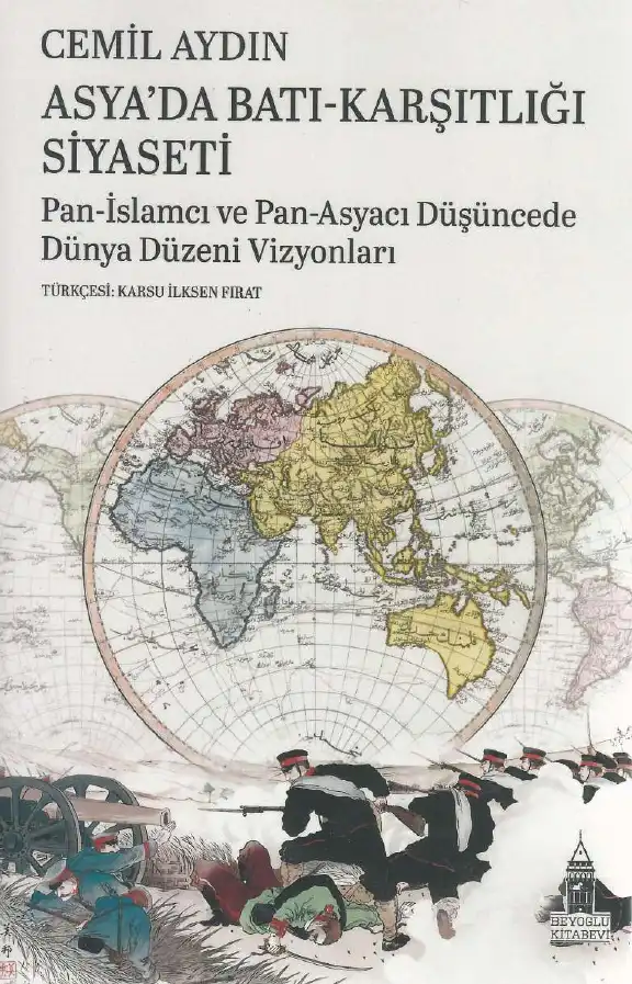 Asya'da Batı-Karşıtlığı Siyaseti: Pan-İslamcı ve Pan-Asyacı Düşüncede Dünya Düzeni Vizyonları — Cemil Aydın