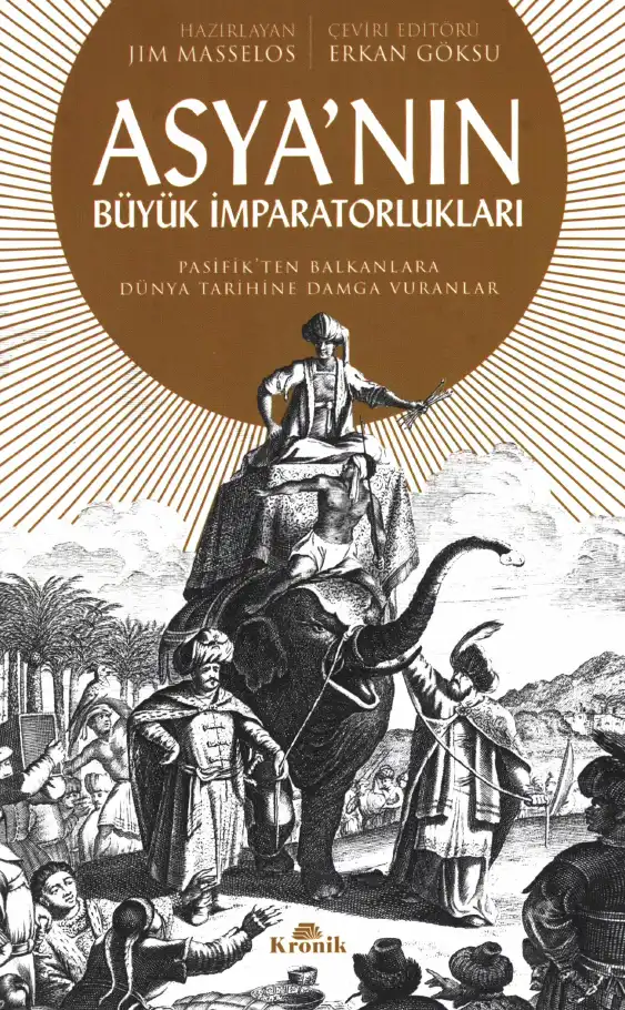 Asya'nın Büyük İmparatorlukları: Pasifik'ten Balkanlar'a Dünya Tarihine Damga Vuranlar — Jim Masselos