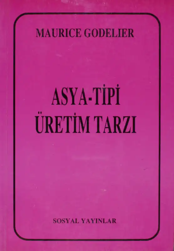 Asya Tipi Üretim Tarzı ve Marksist Şemalara Göre Toplumların Evrimi — Maurice Godelier