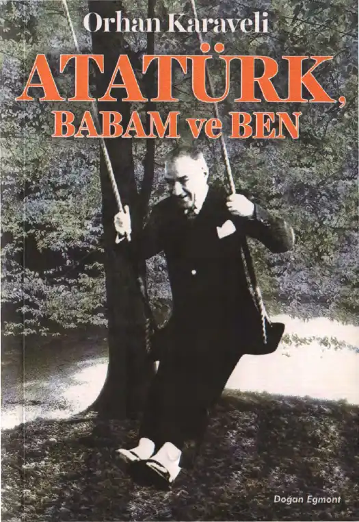 Atatürk, Babam ve Ben — Orhan Karaveli