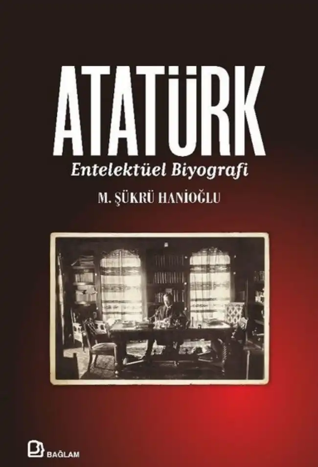 Atatürk: Entelektüel Biyografi — M. Şükrü Hanioğlu
