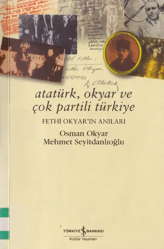 Atatürk, Okyar ve Çok Partili Türkiye: Fethi Okyar'ın Anıları — Osman Okyar, Mehmet Seyitdanlıoğlu