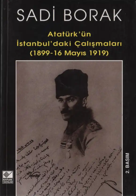 Atatürk'ün İstanbul'daki Çalışmaları (1899-1919) — Sadi Borak