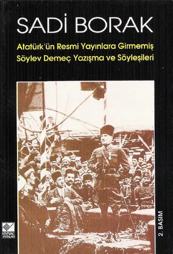 Atatürk'ün Resmi Yayınlara Girmemiş Söylev, Demeç, Yazışma ve Söyleşileri — Sadi Borak