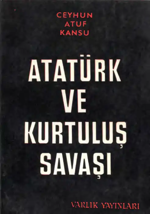 Atatürk ve Kurtuluş Savaşı — Ceyhun Atuf Kansu