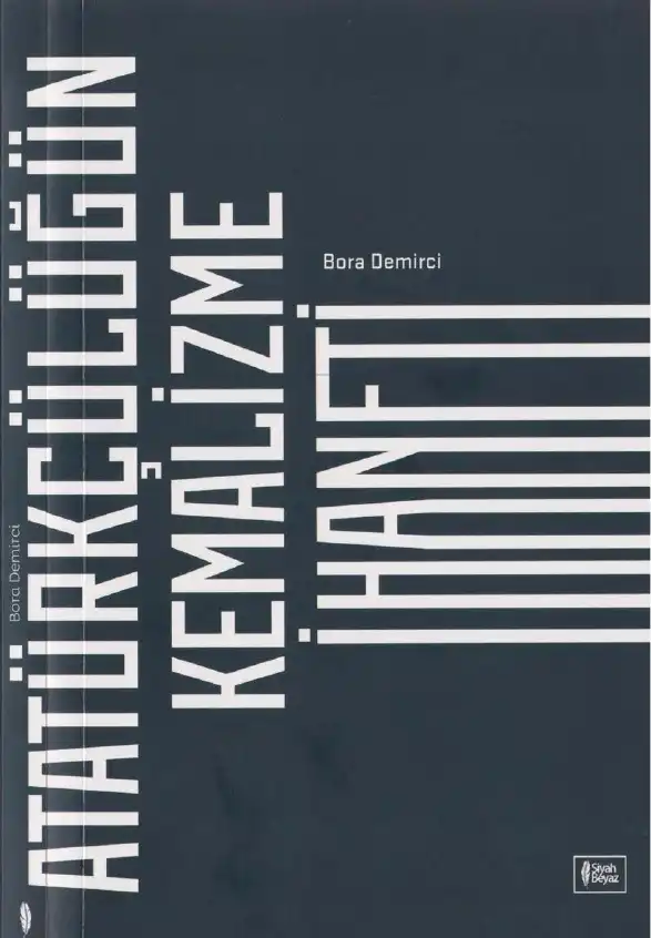 Atatürkçülüğün Kemalizme İhaneti — Bora Demirci