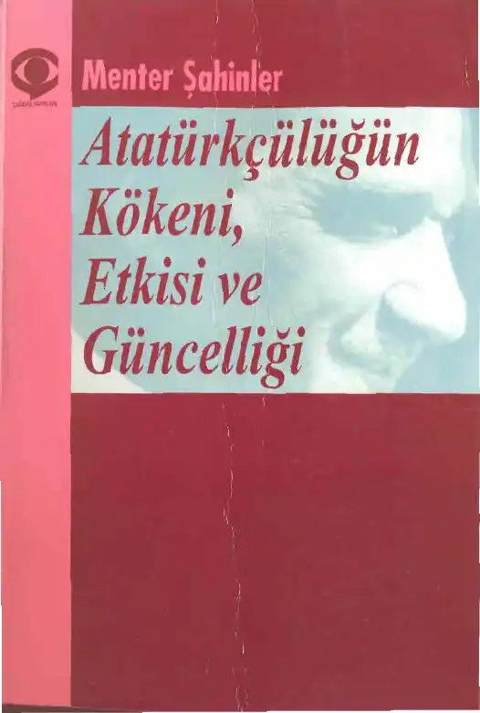 Atatürkçülüğün Kökeni, Etkisi ve Güncelliği — Menter Şahinler