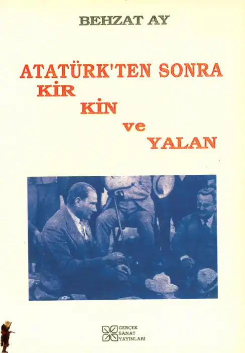 Atatürkten Sonra Kir Kin Ve Yalan Gerçek Sanat — Behzat Ay