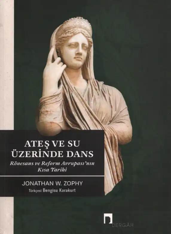 Ateş ve Su Üzerinde Dans: Rönesans ve Reform Avrupası'nın Kısa Tarihi — Jonathan W. Zophy