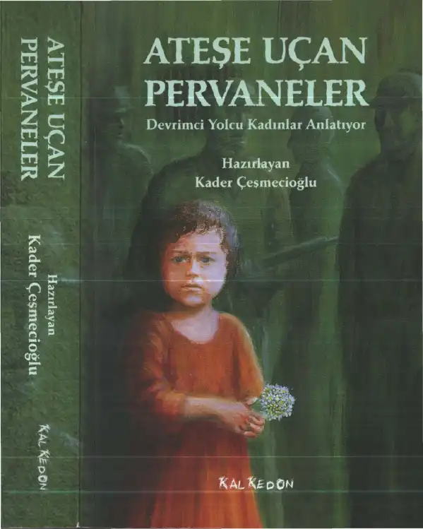 Ateşe Uçan Pervaneler: Devrimci Yolcu Kadınlar Anlatıyor — Kader Çeşmecioğlu