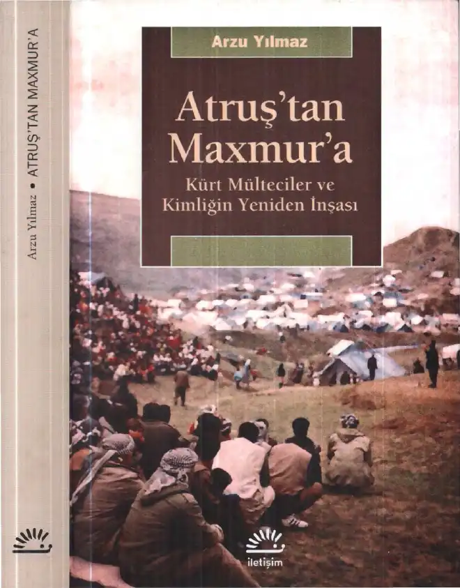 Atruş'tan Maxmur'a: Kürt Mülteciler ve Kimliğin Yeniden İnşası — Arzu Yılmaz