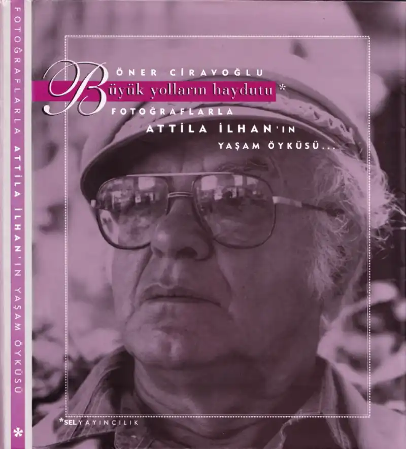 Attila İlhan Fotoğraflarla Yaşam Öyküsü — Öner Ciravoğlu
