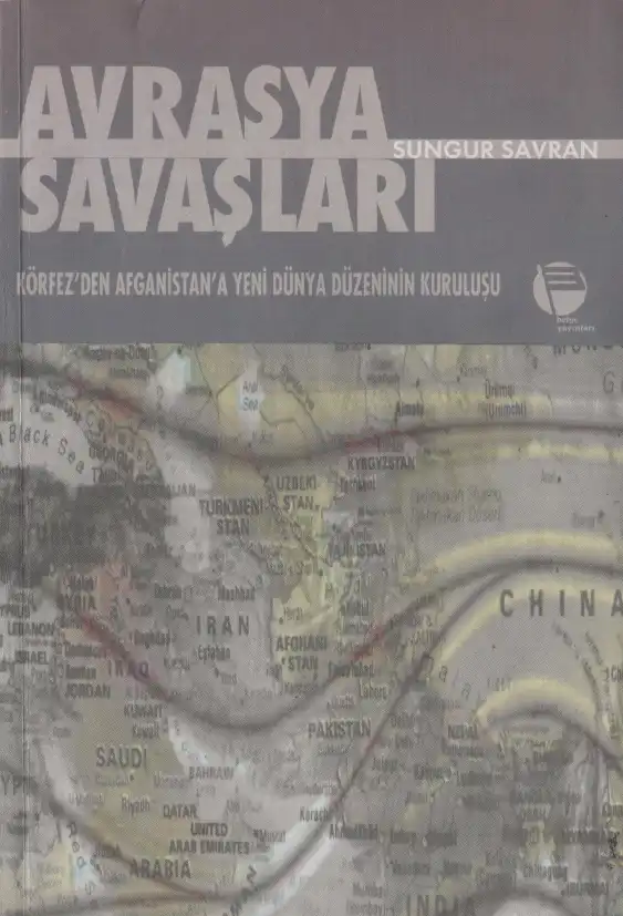 Avrasya Savaşları: Körfez'den Afganistan'a Yeni Dünya Düzeninin Kuruluşu — Neşecan Balkan, Sungur Savran