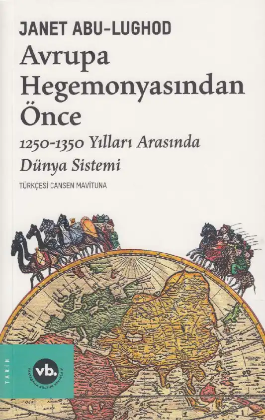 Avrupa Hegemonyasından Önce: 1250-1350 Yılları Arasında Dünya Sistemi — Janet Abu-Lughod