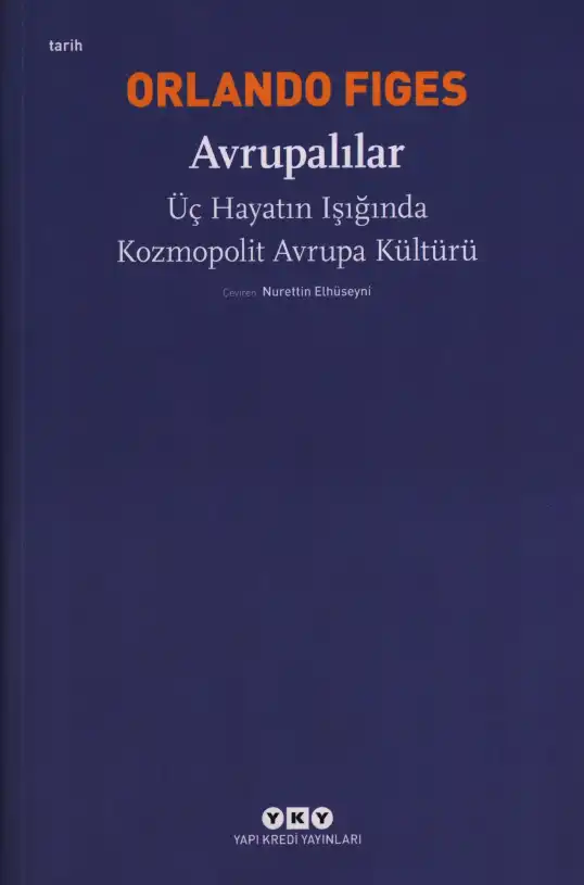 Avrupalılar: Üç Hayatın Işığında Kozmopolit Avrupa Kültürü — Orlando Figes