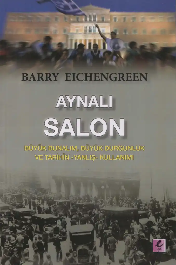 Aynalı Salon: Büyük Bunalım, Büyük Durgunluk ve Tarihin (Yanlış) Kullanımı — Barry Eichengreen