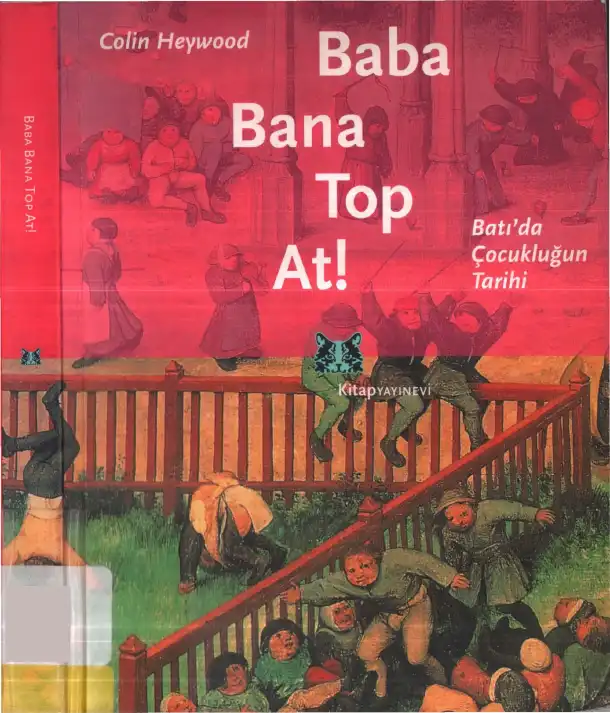 Baba Bana Top At! Batı'da Çocukluğun Tarihi — Colin Heywood