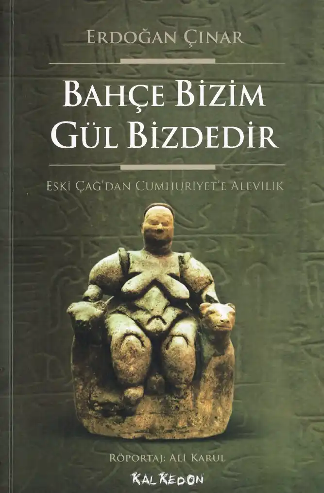 Bahçe Bizim Gül Bizdedir: Eski Çağ'dan Cumhuriyet'e Alevilik — Erdoğan Çınar