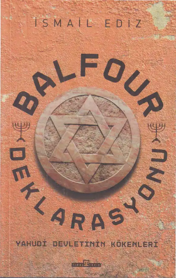 Balfour Deklarasyonu: Yahudi Devletinin Kökenleri — İsmail Ediz